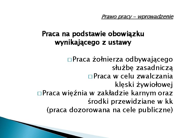 Prawo pracy - wprowadzenie Praca na podstawie obowiązku wynikającego z ustawy � Praca żołnierza