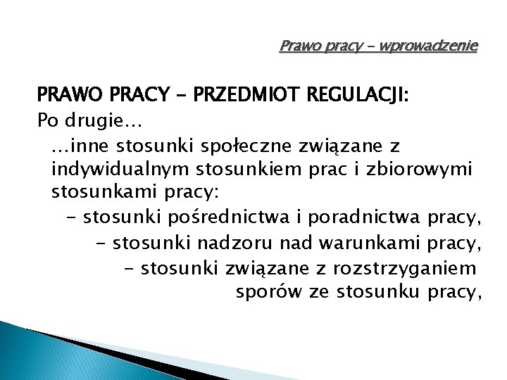 Prawo pracy - wprowadzenie PRAWO PRACY - PRZEDMIOT REGULACJI: Po drugie… …inne stosunki społeczne