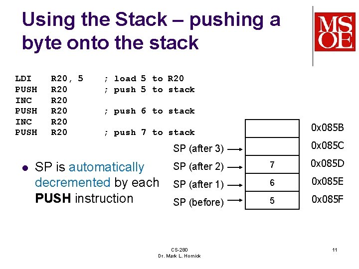 Using the Stack – pushing a byte onto the stack LDI PUSH INC PUSH Using the Stack – pushing a byte onto the stack LDI PUSH INC PUSH