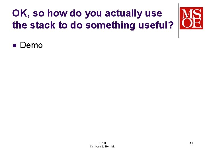 OK, so how do you actually use the stack to do something useful? l OK, so how do you actually use the stack to do something useful? l