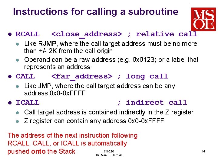 Instructions for calling a subroutine l RCALL l l Like RJMP, where the call Instructions for calling a subroutine l RCALL l l Like RJMP, where the call