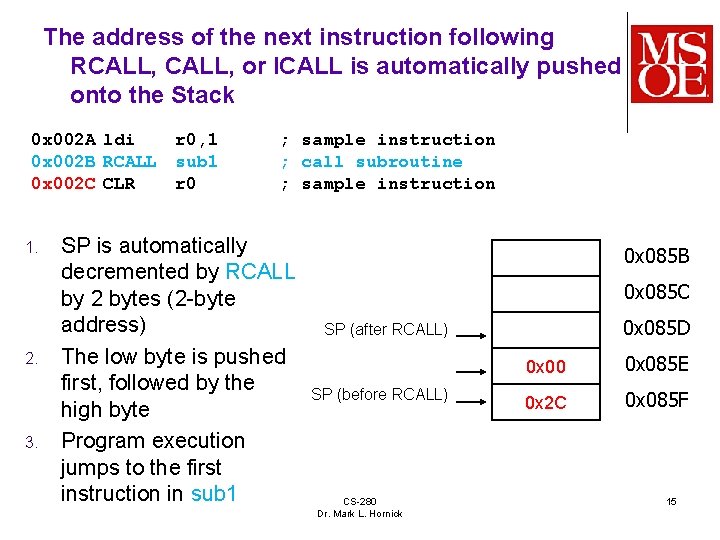 The address of the next instruction following RCALL, or ICALL is automatically pushed onto The address of the next instruction following RCALL, or ICALL is automatically pushed onto