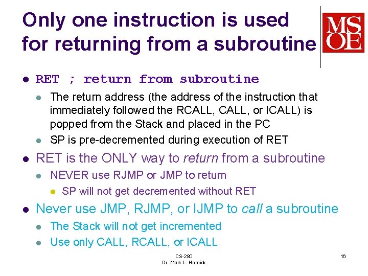 Only one instruction is used for returning from a subroutine l RET ; return Only one instruction is used for returning from a subroutine l RET ; return