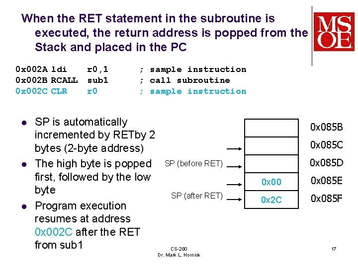 When the RET statement in the subroutine is executed, the return address is popped When the RET statement in the subroutine is executed, the return address is popped