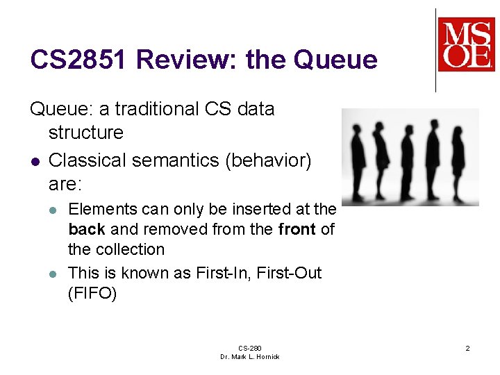 CS 2851 Review: the Queue: a traditional CS data structure l Classical semantics (behavior) CS 2851 Review: the Queue: a traditional CS data structure l Classical semantics (behavior)