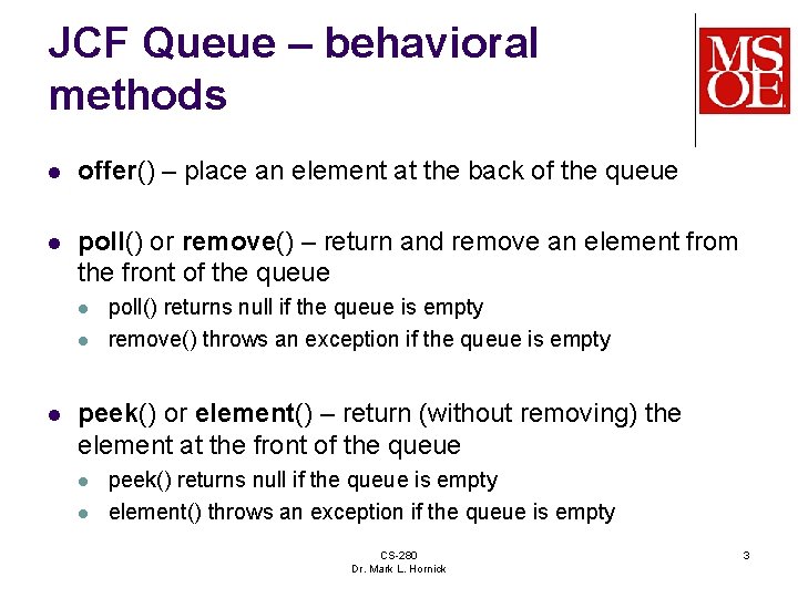 JCF Queue – behavioral methods l offer() – place an element at the back JCF Queue – behavioral methods l offer() – place an element at the back