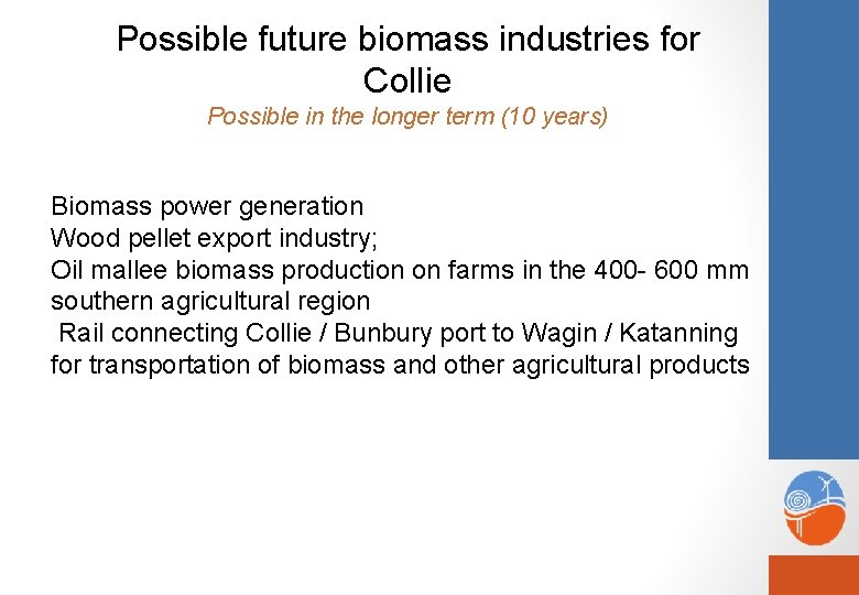 Possible future biomass industries for Collie Possible in the longer term (10 years) Biomass