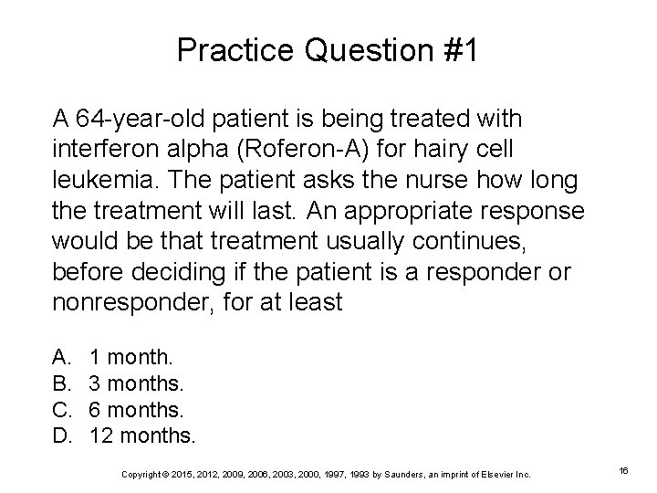 Practice Question #1 A 64 -year-old patient is being treated with interferon alpha (Roferon-A)