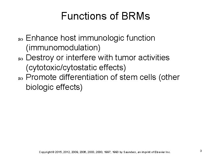 Functions of BRMs Enhance host immunologic function (immunomodulation) Destroy or interfere with tumor activities