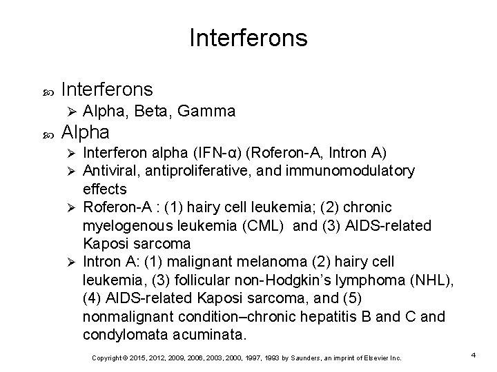 Interferons Ø Alpha, Beta, Gamma Alpha Interferon alpha (IFN-α) (Roferon-A, Intron A) Antiviral, antiproliferative,