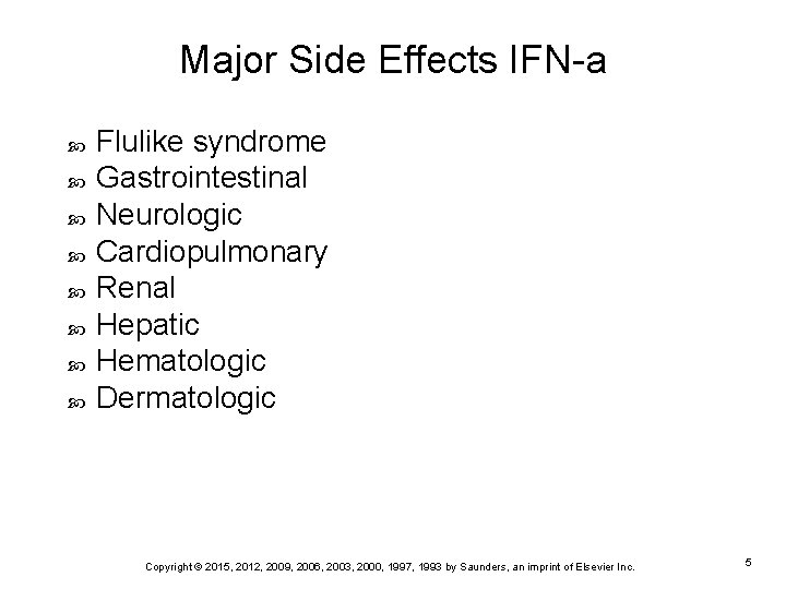Major Side Effects IFN-a Flulike syndrome Gastrointestinal Neurologic Cardiopulmonary Renal Hepatic Hematologic Dermatologic Copyright