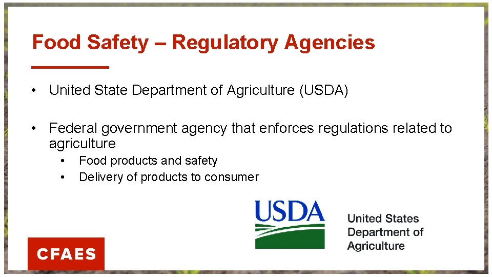 Food Safety – Regulatory Agencies • United State Department of Agriculture (USDA) • Federal