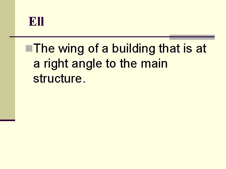 Ell n. The wing of a building that is at a right angle to