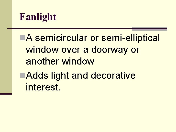 Fanlight n. A semicircular or semi-elliptical window over a doorway or another window n.