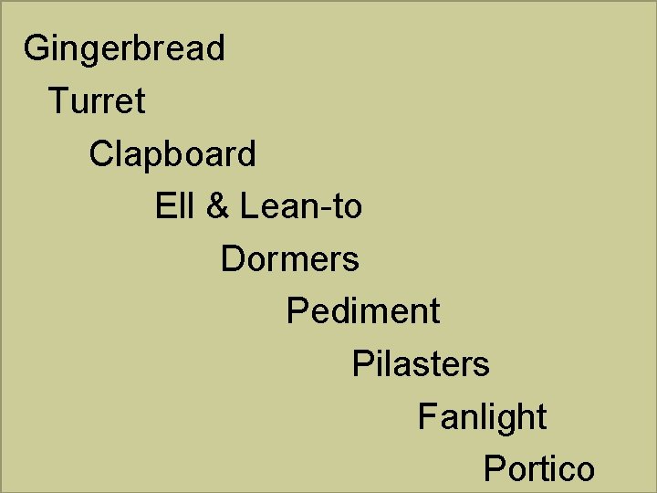 Gingerbread Turret Clapboard Ell & Lean-to Dormers Pediment Pilasters Fanlight Portico 