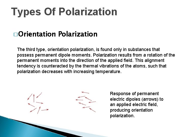 Types Of Polarization � Orientation Polarization The third type, orientation polarization, is found only