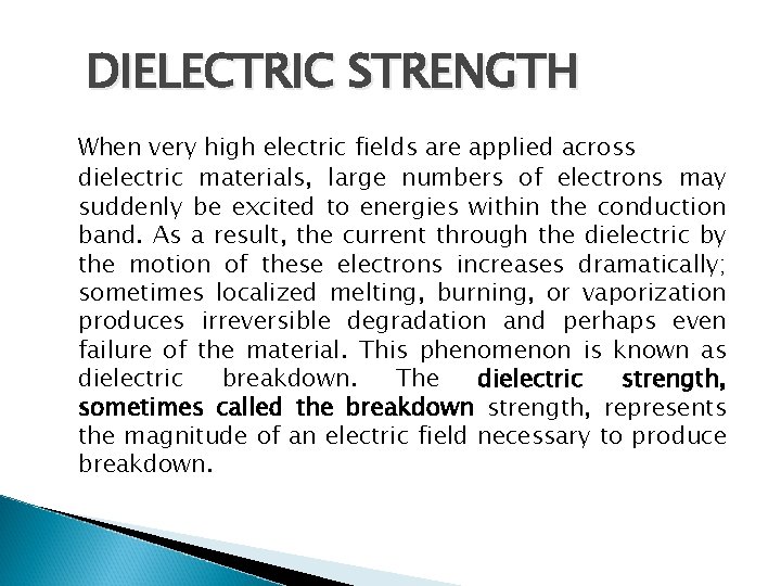 DIELECTRIC STRENGTH When very high electric fields are applied across dielectric materials, large numbers