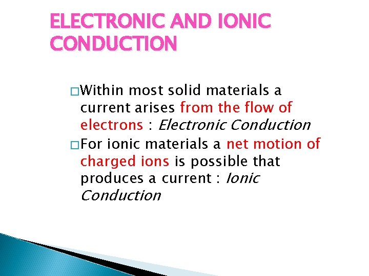 ELECTRONIC AND IONIC CONDUCTION � Within most solid materials a current arises from the
