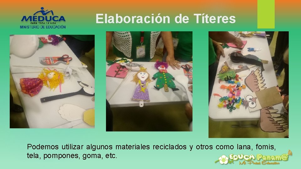 Elaboración de Títeres Podemos utilizar algunos materiales reciclados y otros como lana, fomis, tela,