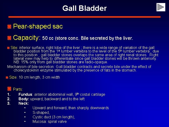 Gall Bladder ◙ Pear-shaped sac ◙ Capacity: 50 cc (store conc. Bile secreted by