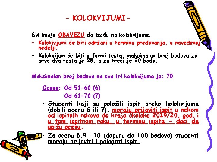 - KOLOKVIJUMISvi imaju OBAVEZU da izađu na kolokvijume. – Kolokivjumi će biti održani u