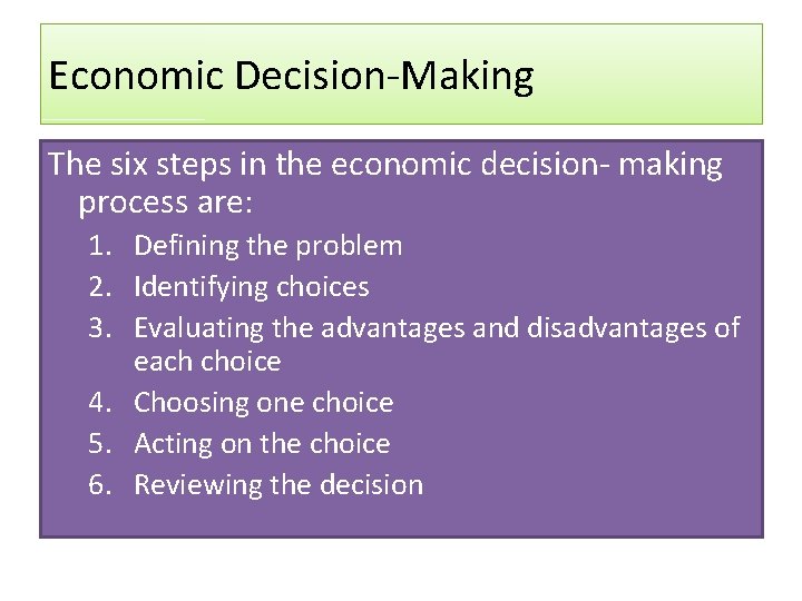 Economic Decision-Making The six steps in the economic decision- making process are: 1. Defining