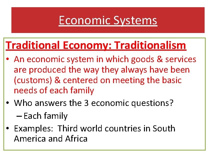 Economic Systems Traditional Economy: Traditionalism • An economic system in which goods & services