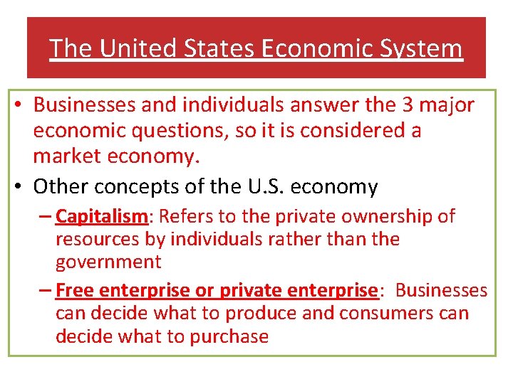 The United States Economic System • Businesses and individuals answer the 3 major economic