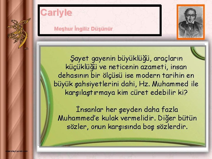 Carlyle Meşhur İngiliz Düşünür Şayet gayenin büyüklüğü, araçların küçüklüğü ve neticenin azameti, insan dehasının