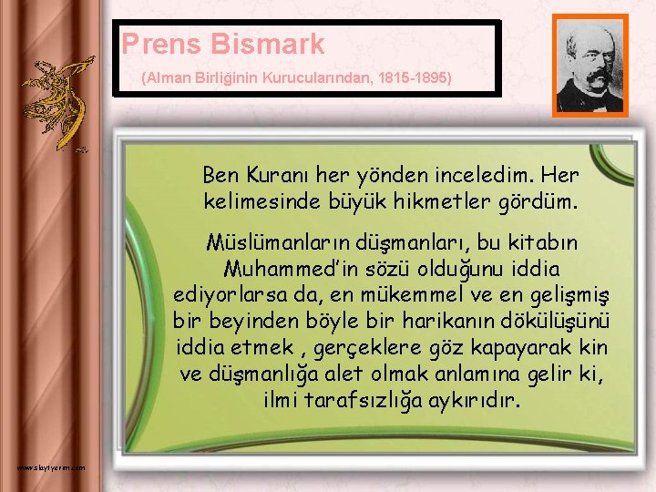 Prens Bismark (Alman Birliğinin Kurucularından, 1815 -1895) Ben Kuranı her yönden inceledim. Her kelimesinde