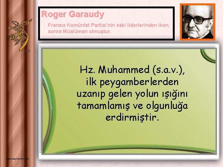 Roger Garaudy Fransız Komünist Partisi’nin eski liderlerinden iken, sonra Müslüman olmuştur. Hz. Muhammed (s.