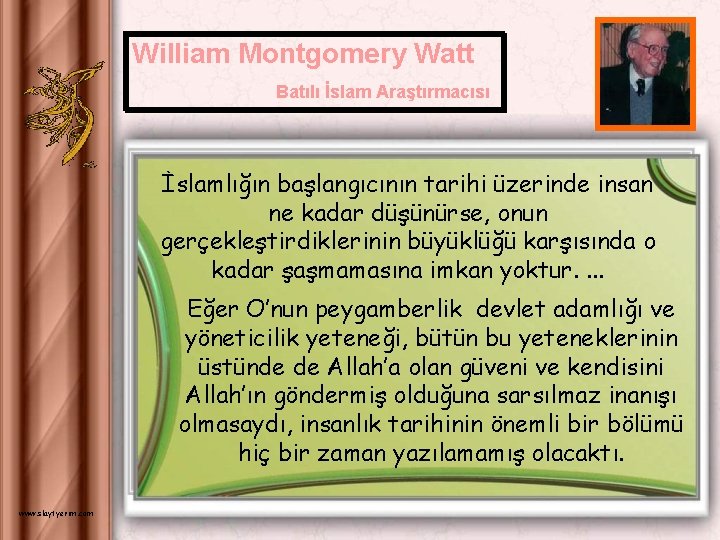 William Montgomery Watt Batılı İslam Araştırmacısı İslamlığın başlangıcının tarihi üzerinde insan ne kadar düşünürse,