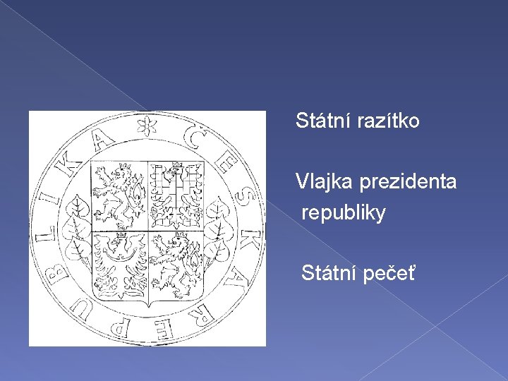 � Státní razítko � Vlajka prezidenta republiky � � Státní pečeť 