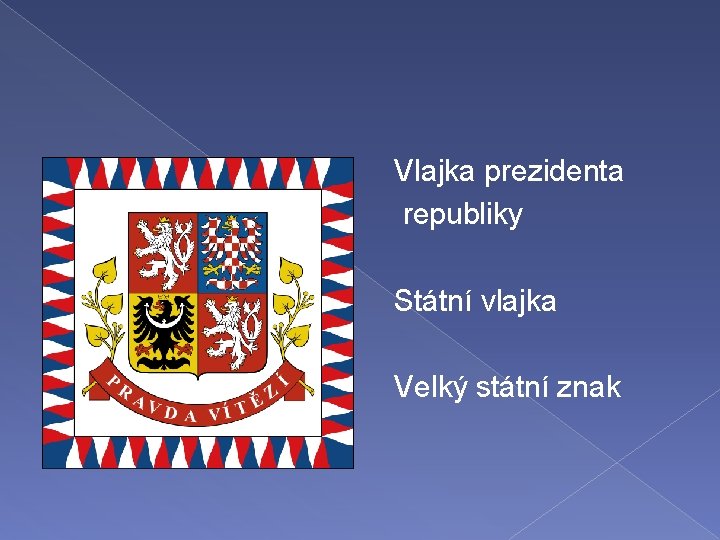 � Vlajka prezidenta republiky � Státní vlajka � Velký státní znak � 