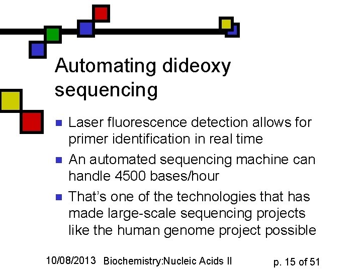 Automating dideoxy sequencing n n n Laser fluorescence detection allows for primer identification in