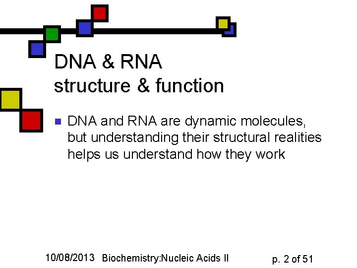 DNA & RNA structure & function n DNA and RNA are dynamic molecules, but