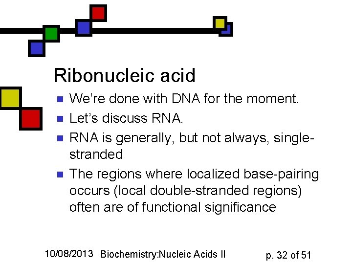 Ribonucleic acid n n We’re done with DNA for the moment. Let’s discuss RNA