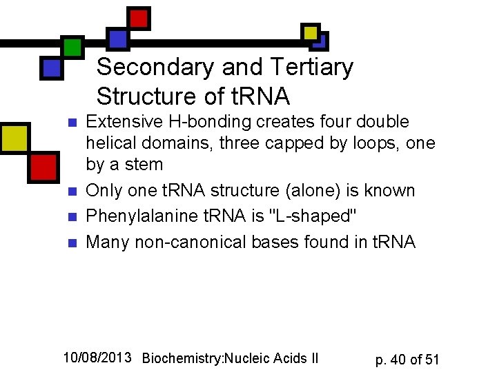 Secondary and Tertiary Structure of t. RNA n n Extensive H-bonding creates four double