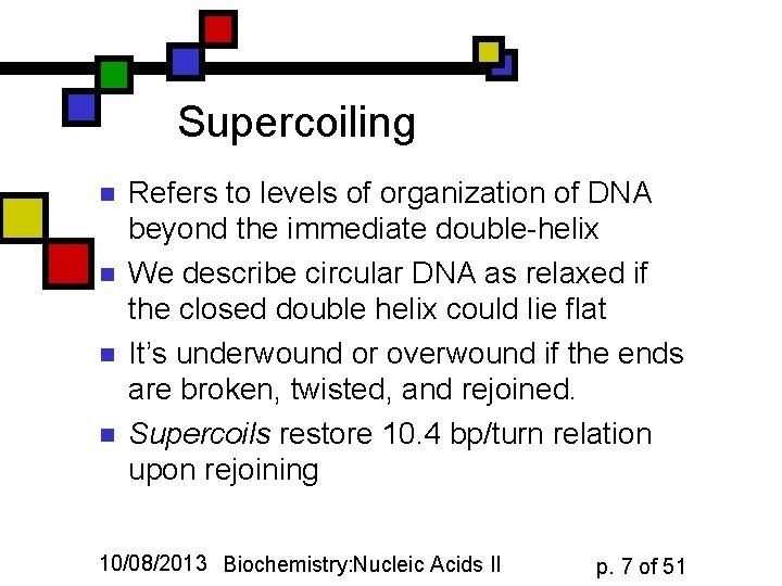 Supercoiling n n Refers to levels of organization of DNA beyond the immediate double-helix