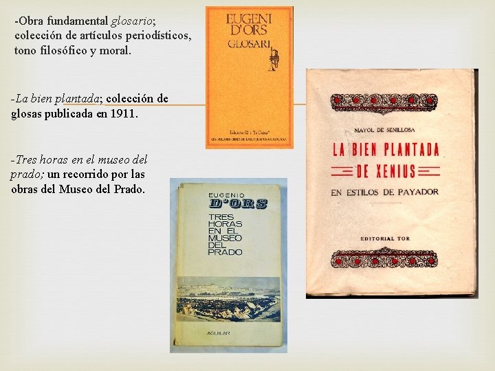 -Obra fundamental glosario; colección de artículos periodísticos, tono filosófico y moral. -La bien plantada;