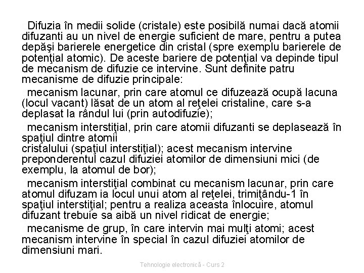 �Difuzia în medii solide (cristale) este posibilă numai dacă atomii difuzanti au un nivel