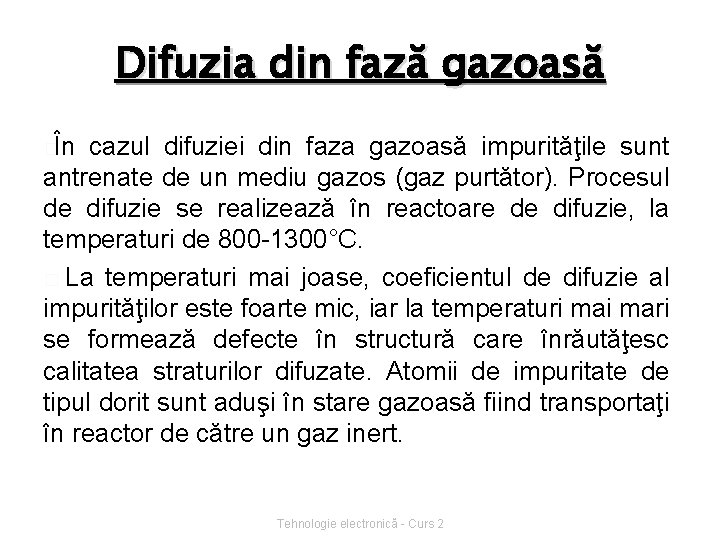 Difuzia din fază gazoasă �În cazul difuziei din faza gazoasă impurităţile sunt antrenate de