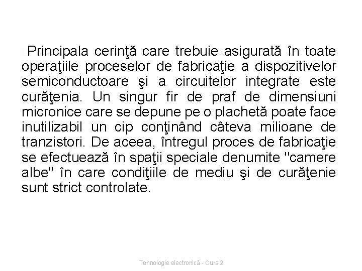 �Principala cerinţă care trebuie asigurată în toate operaţiile proceselor de fabricaţie a dispozitivelor semiconductoare