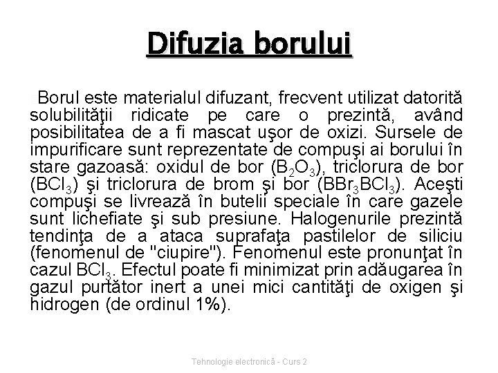 Difuzia borului �Borul este materialul difuzant, frecvent utilizat datorită solubilităţii ridicate pe care o