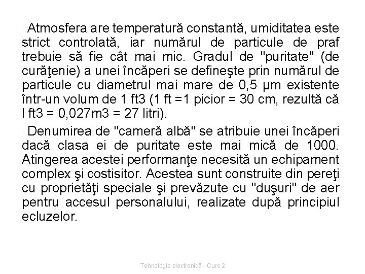 �Atmosfera are temperatură constantă, umiditatea este strict controlată, iar numărul de particule de praf