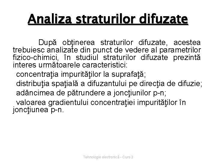 Analiza straturilor difuzate După obţinerea straturilor difuzate, acestea trebuiesc analizate din punct de vedere