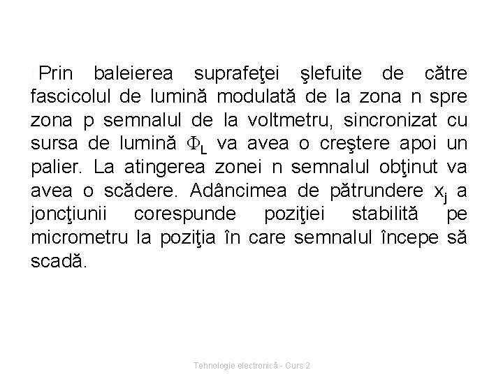 �Prin baleierea suprafeţei şlefuite de către fascicolul de lumină modulată de la zona n