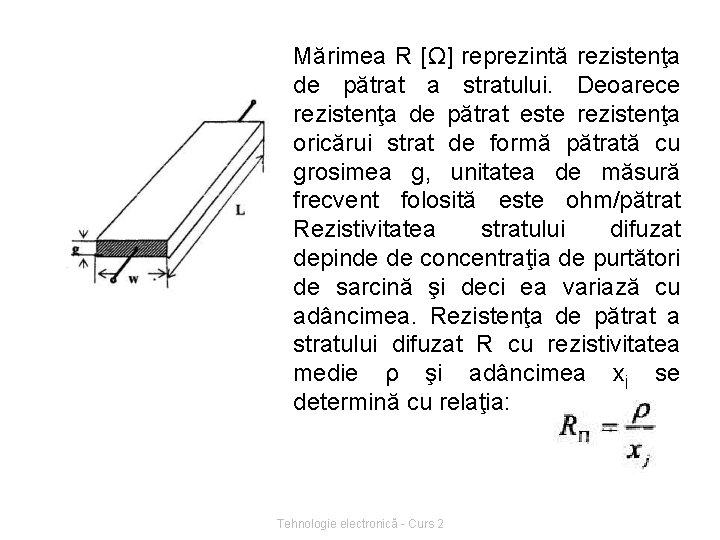 Mărimea R [Ω] reprezintă rezistenţa de pătrat a stratului. Deoarece rezistenţa de pătrat este