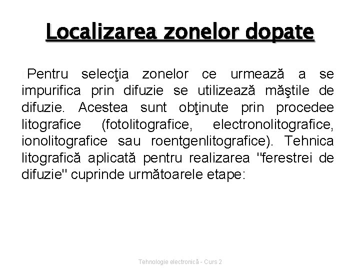 Localizarea zonelor dopate �Pentru selecţia zonelor ce urmează a se impurifica prin difuzie se