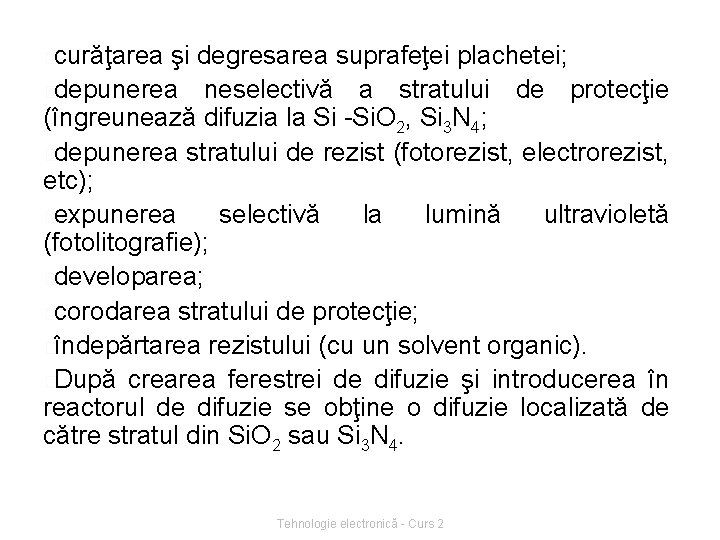 �curăţarea şi degresarea suprafeţei plachetei; �depunerea neselectivă a stratului de protecţie (îngreunează difuzia la